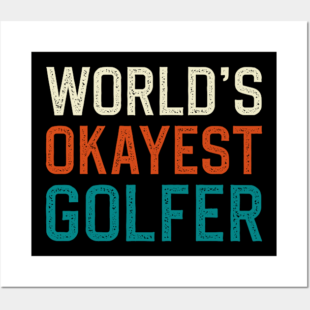 World's okayest golfer Wall Art by DragonTees